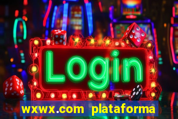 wxwx.com plataforma de jogos